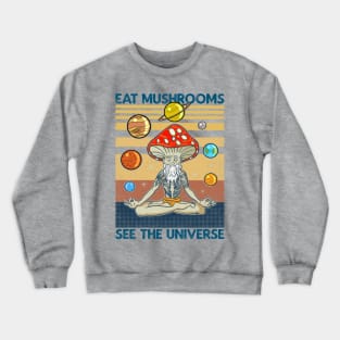 EAT MUSHROOMS SEE THE UNIVERSE Crewneck Sweatshirt